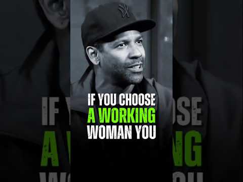 IF YOU CHOOSE A WORKING WOMAN - DENZEL WASHINGTON