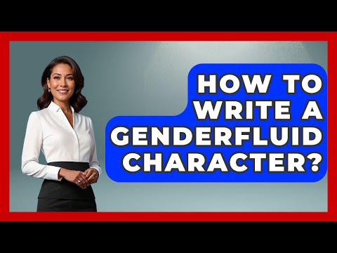 How To Write A Genderfluid Character? - Gender Equality Network