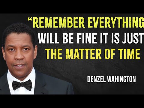 Remember everything will be fine it's just the matter of time | Denzel Washington Motivation