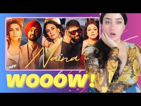 Naina Reaction | Crew | Diljit Dosanjh Ft. Badshah |Kareena Kapoor Khan,Tabu,Kriti Sanon,Raj Ranjodh