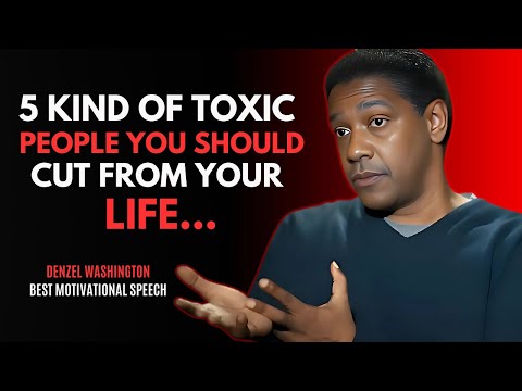 5 Toxic People You Should Cut from Your Life - DENZEL WASHINGTON BEST MOTIVATIONAL SPEECH.