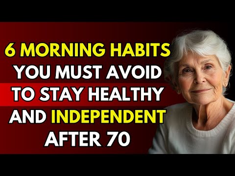 6 Morning Habits You Must Avoid to Stay Healthy and Independent After 70 | Senior Health, old age