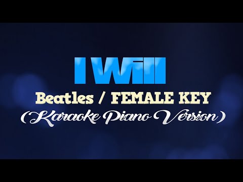 I WILL - Beatles/FEMALE KEY (KARAOKE PIANO VERSION)