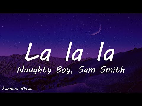 Naughty Boy, Sam Smith - La la la (Lyrics)