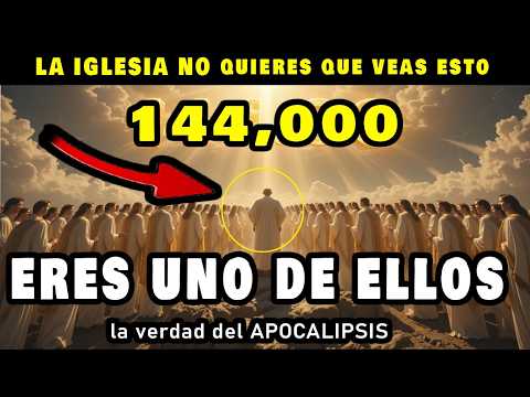 ¿ERES UNO DE LOS 144,000 DEL APOCALIPSIS? LA PROFECÍA QUE NADIE TE EXPLICÓ