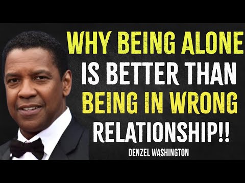 Why Being Alone Is Better Than Being in the Wrong Relationship | Denzel Washington Motivation