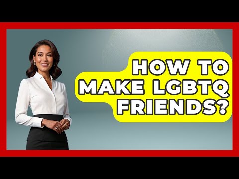 How To Make LGBTQ Friends? - Gender Equality Network