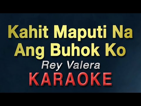 Kahit Maputi Na Ang Buhok Ko - Rey Valera | KARAOKE