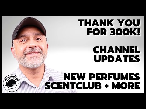 CHANNEL UPDATES: News, Info, ScentClub, New Fragrances + THANK YOU FOR 300K!