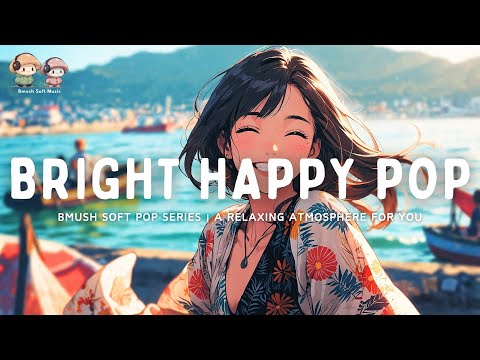 Soft Pop Mix ✨ Uplifting Songs for Joy & Energy [Happy Vibes]