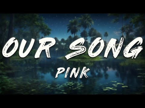 PINK - Our Song (Lyrics)