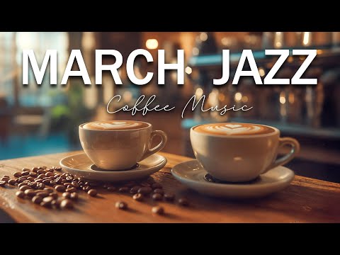 Happy March Jazz ☕ Relaxing Bossa Nova Piano and Smooth Morning Coffee Jazz Music for Great Moods