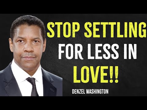 Stop Settling For Less In Love | Denzel Washington Motivation