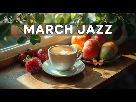 March Jazz Cafe ☕ Soft Relaxing Jazz & Happy Bossa Nova Piano for Great Moods, Studying, Working