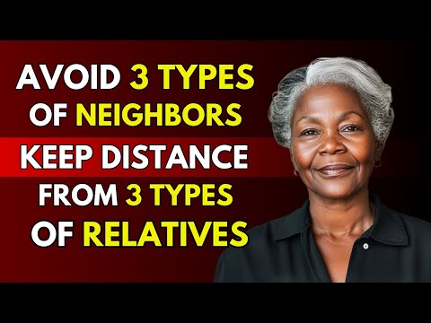 3 Types of Neighbors to Avoid, 3 Types of Relatives to Keep Your Distance From