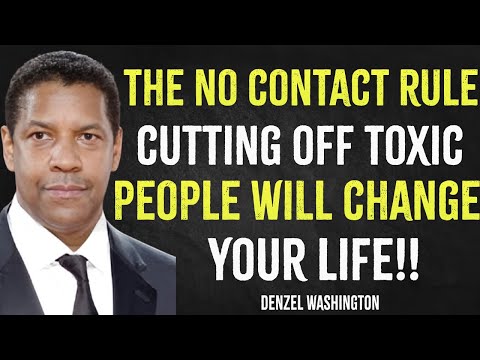 The No-Contact Rule: Cutting Off Toxic People Will Change Your Life | Denzel Washington Motivation