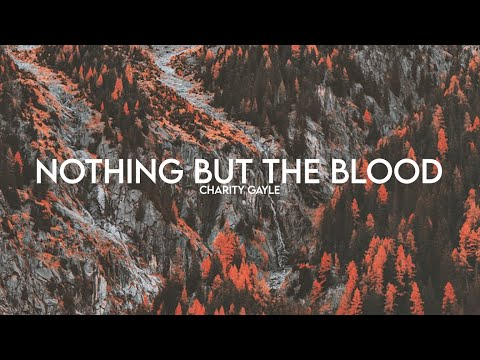 Charity Gayle - Nothing but the Blood (Lyrics)