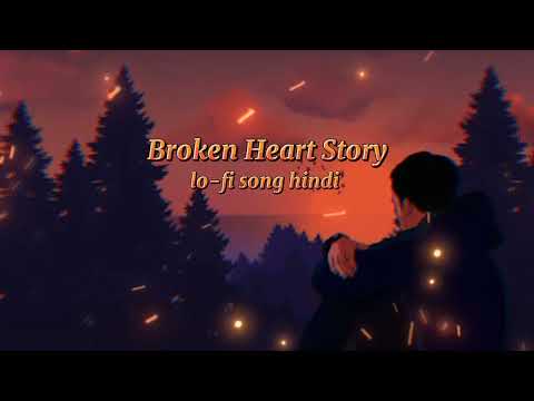 Broken Heart Story 💔 lo-fi song hindi sad song hindi broken heart song 🥺