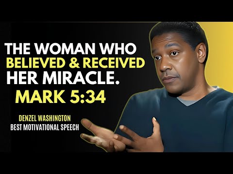 A Woman With the Courage to Believe, Mark 5:34 - DENZEL WASHINTON BEST MOTIVATIONAL PRAYER.