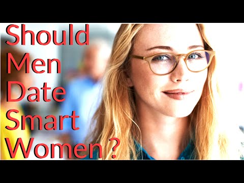 Should Men Date " Smart " Women ? - What Do Men Actually Want ?