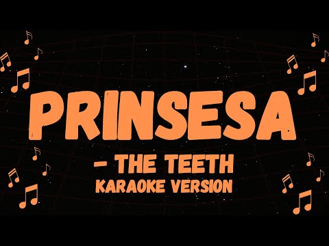 THE TEETH POPULAR SONG, PRINSESA KARAOKE VERSION