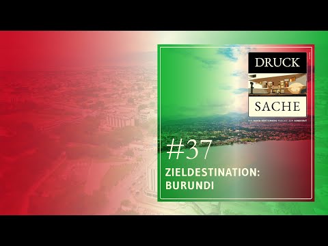 Druck Sache #37: Zieldestination Burundi