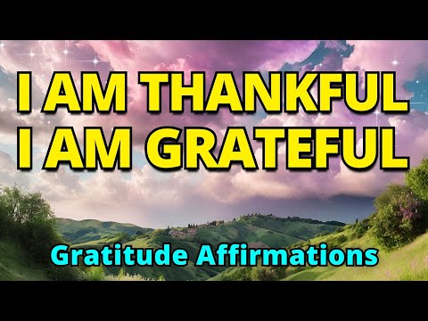 I AM Thankful, I AM Grateful | Positive Morning Affirmations | Most Powerful Gratitude Affirmations