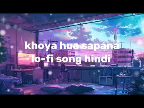 khoya hua sapana lo-fi song hindi song remix song love song 🩵