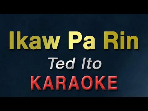 Ikaw Pa Rin - Ted Ito | KARAOKE