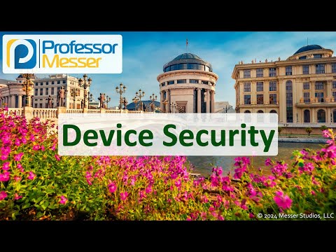 Device Security - CompTIA Network+ N10-009 - 4.3