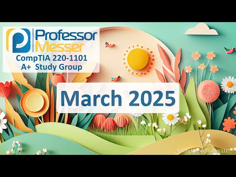 Professor Messer's 220-1101 A+ Study Group - March 2025