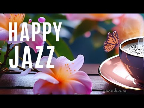 🎶Happy Jazz ☕Coffee Jazz Instrumental 🎵 #positivejazz   #backgroundmusic  #relaxingjazz #coffeejazz