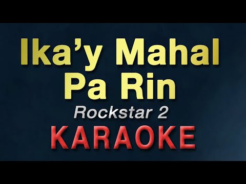 Ika'y Mahal Pa Rin - Rockstar 2 | KARAOKE