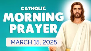 🙏 Catholic MORNING PRAYER TODAY 🙏 Saturday March 15, 2025 Prayers