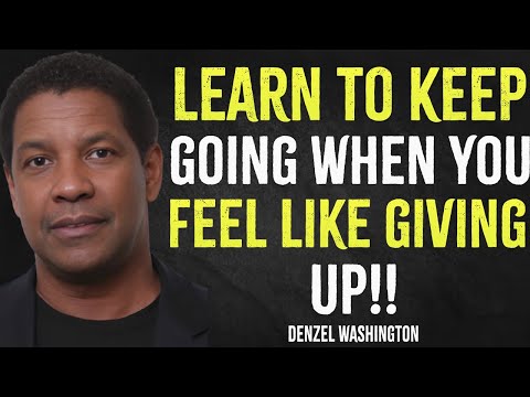 Learn To Keep Going When You Feel Like Giving Up | Denzel Washington Motivation