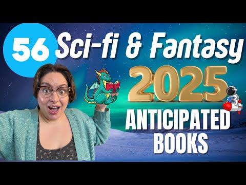 56 Anticipated Sci-Fi & Fantasy Books of 2025!