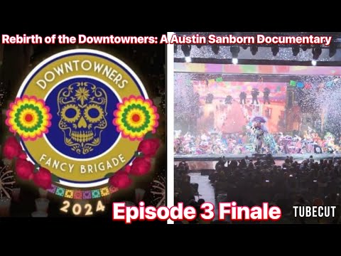 REBIRTH OF THE DOWNTOWNERS: A AUSTIN SANBORN DOCUMENTARY - EPISODE 3 FINALE