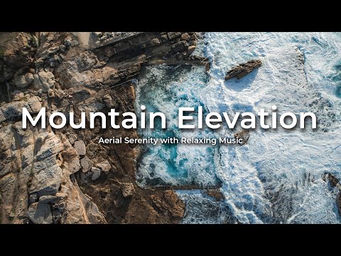 Mountain Elevation: Aerial Serenity with Relaxing Music