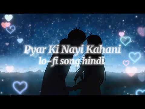 Pyar ki Nayi Kahani lo-fi song hindi new hindi song remix song new song