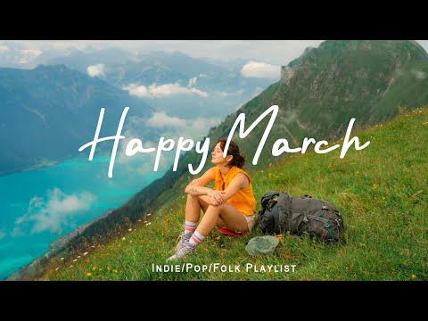 Happy March | Chill morning songs to start your day | An Indie/Pop/Folk/Acoustic Playlist