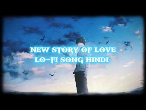 NEW STORY OF LOVE lo-fi song hindi new sad song new remix song