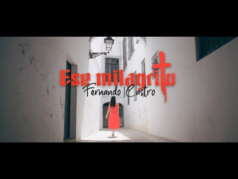 Fernando Castro - Ese Milagrito (Videoclip Oficial)