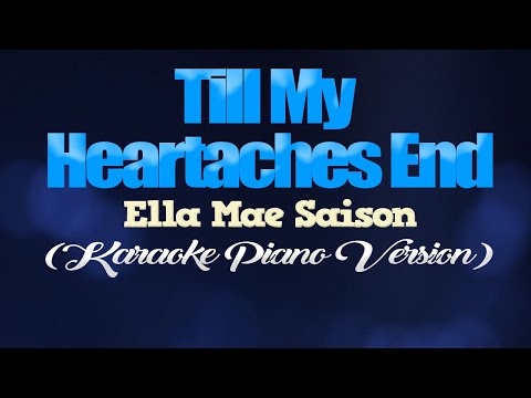 TILL MY HEARTACHES END - Ella Mae Saison (KARAOKE PIANO VERSION)