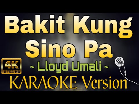 BAKIT KUNG SINO PA - Lloyd Umali (HD OPM KARAOKE Version)