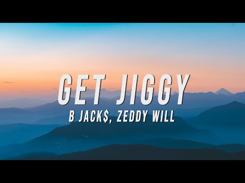 B Jack$, Zeddy Will - Get Jiggy (Lyrics)