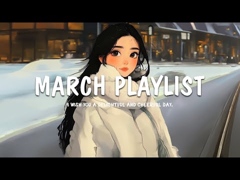 March Playlist ❄️ Songs to boost your energy up ❄️ Chill Music Playlist