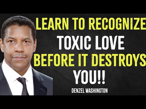 Learn To Recognize The Toxic Love Before It Destroys You | Denzel Washington Motivation