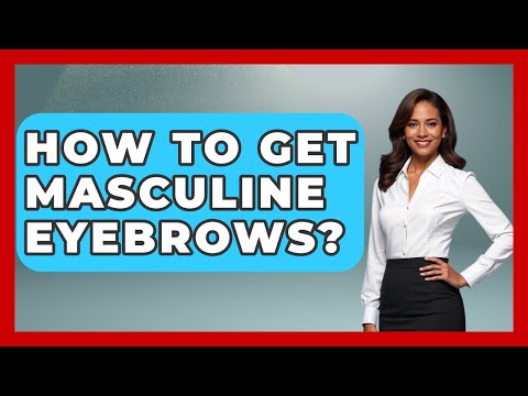 How To Get Masculine Eyebrows? - Gender Equality Network