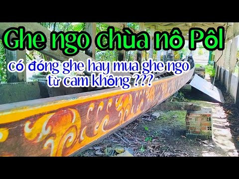 Ghe ngo chùa nô Pôl có đóng ghe hay mua ghe Ngo từ cam hay không ???