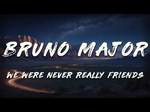 Bruno Major - We Were Never Really Friends (Lyrics)